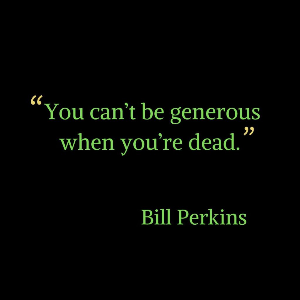You Can’t Be Generous When You’re Dead